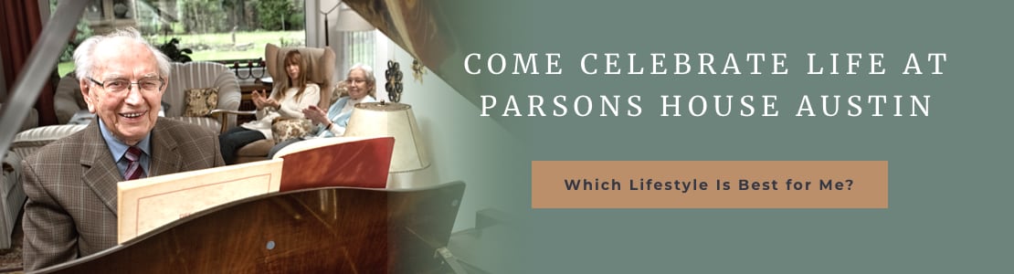 Heading Reads: Come celebrate life at Parsons House Austin. Button reads: Which lifestyle is best for me?